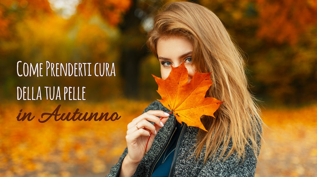 COME PRENDERTI CURA DELLA TUA PELLE IN AUTUNNO